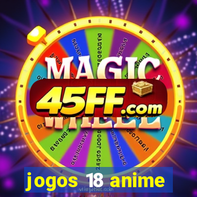jogos 18 anime